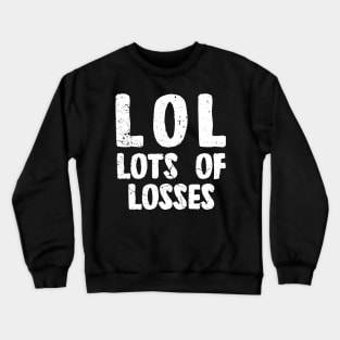 LOL - LOTS OF LOSSES Crewneck Sweatshirt